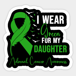 Adrenal Cancer Awareness I Wear Green for My Daughter Sticker